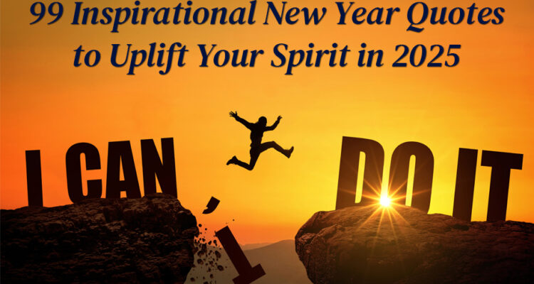 99 Inspirational New Year Quotes to Uplift Your Spirit in 2025